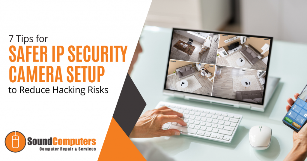7 Tips for Safer IP Security Camera Setup to Reduce Hacking Risks