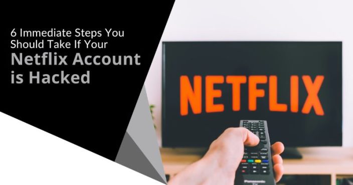 6 Immediate Steps You Should Take If Your Netflix Account is Hacked ...