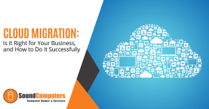 Cloud Migration: Is It Right for Your Business, and How to Do It Successfully