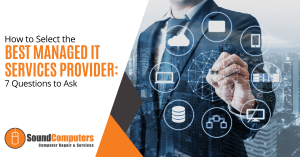 How to Select the Best Managed IT Services Provider: 7 Questions to Ask