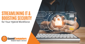Streamlining IT & Boosting Security for Your Hybrid Workforce