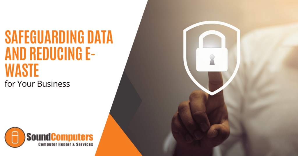 Safeguarding Data and Reducing E-Waste for Your Business