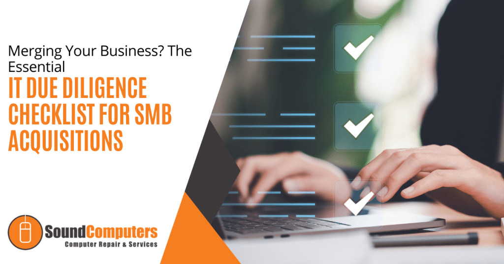 Merging Your Business? The Essential IT Due Diligence Checklist for SMB Acquisitions