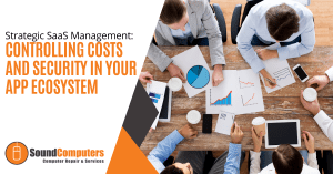 Strategic SaaS Management: Controlling Costs and Security in Your App Ecosystem