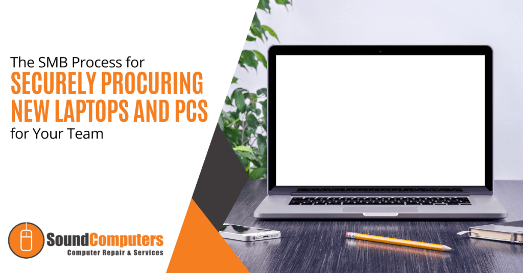 The SMB Process for Securely Procuring New Laptops and PCs for Your Team