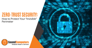 Zero-Trust Security: How to Protect Your “Invisible” Perimeter