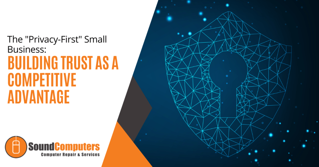The "Privacy-First" Small Business: Building Trust as a Competitive Advantage