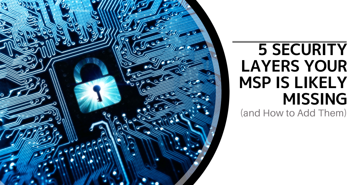 5 Security Layers Your MSP Is Likely Missing and How to Add Them ...