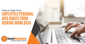 How to Stop Your Employees Personal Web Habits from Risking Work Data