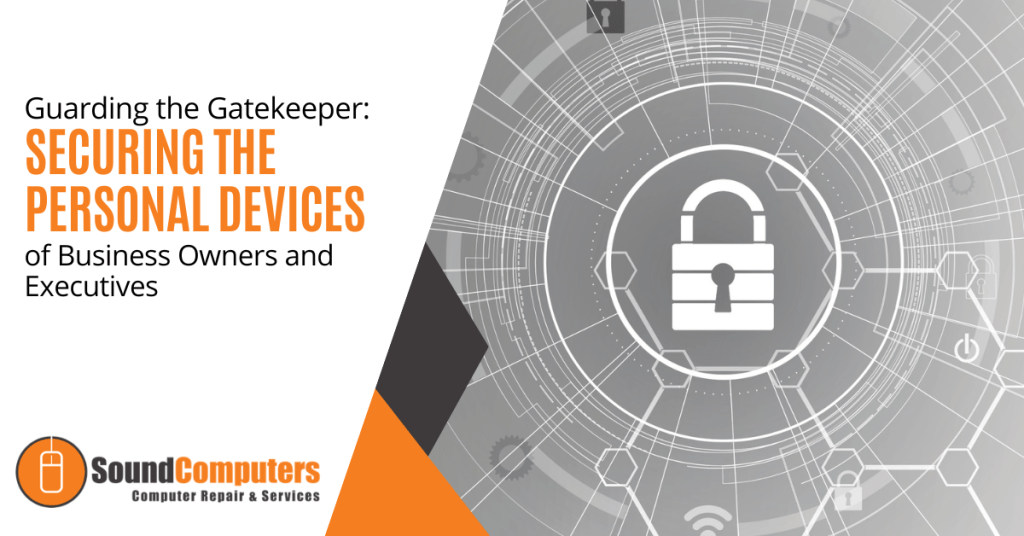 Guarding the Gatekeeper: Securing the Personal Devices of Business Owners and Executives