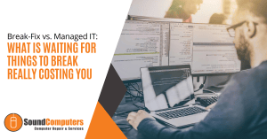 Break-Fix vs. Managed IT What Is Waiting for Things to Break Really Costing You