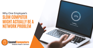 Why One Employee’s Slow Computer Might Actually Be a Network Problem